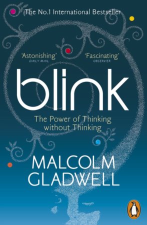 Blink: The Power of Thinking without Thinking by Malcolm Gladwell